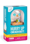 Hurry up chicken butt