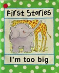 FIRST STORIES - I'M TOO BIG