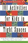 101 ACTIVITIES FOR KIDS IN TIGHT SPACES