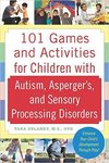 101 GAMES FOR CHILDREN WITH AUTISM, ASPERGERS AND SENSORY PROCESSING DISORDERS