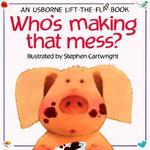 WHO'S MAKING THAT MESS?