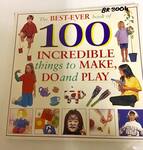 The BEST-EVER book of 100 Incredible thing too Make, Do and Play