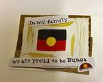 In my Family we are Proud to be Nunga