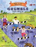 What to do when you grumble too much:  A kid's guide to overcoming negativity