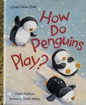 How Do Penguins Play? by Diane Muldrow