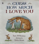Guess How Much I Love You by Sam McBratney