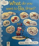 What do you want to Be, Brian? by Jeanne Willis
