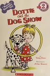 Dottie and the Dog Show by Teddy Slater