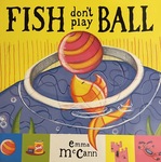 Fish don't play Ball by Emma McCann