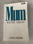 MUM YOU’RE GREAT