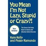 You Mean I'm Not Lazy, Stupid or Crazy?! 
