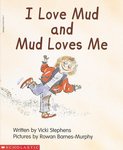 I Love Mud and Mud Loves Me