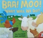 Baa! Moo! What Will We Do?