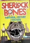 Sherlock Bones & the Natural history mystery ( Renee Treml )