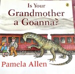 Is your grandmother a Goanna? ( Pamela Allen )