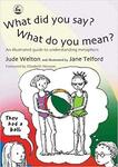 What did you say? What did you mean?  ( Jude Welton )